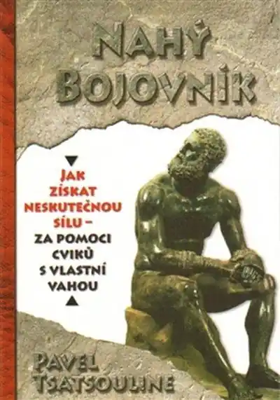 Nahý bojovník - Odhalte tajemství supersilných – Cvičte pouze s využitím vlastní váhy Omezená Nabídka