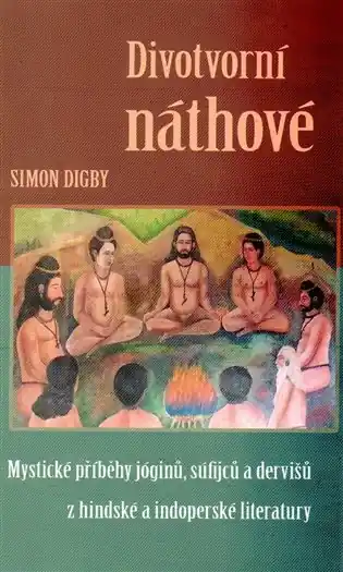 Divotvorní náthové: Mystické příběhy jóginů, súfijců a dervišů z hindské a indoperské literatury Cenový Hit