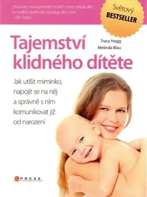 Kup Teď Tajemství klidného dítěte: Jak utišit miminko, napojit se na něj a správně s ním komunikovat již od narození
