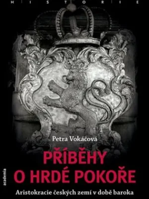 Příběhy o hrdé pokoře: Aristokracie českých zemí v době baroka Nakupujte Hned