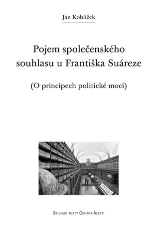 Časově Omezené Pojem společenského souhlasu u Františka Suáreze: O principech politické moci