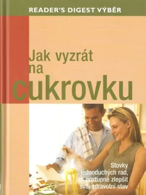 Vrácení Zdarma Jak vyzrát na cukrovku : stovky jednoduchých rad, jak postupně zlepšit svůj zdravotní stav