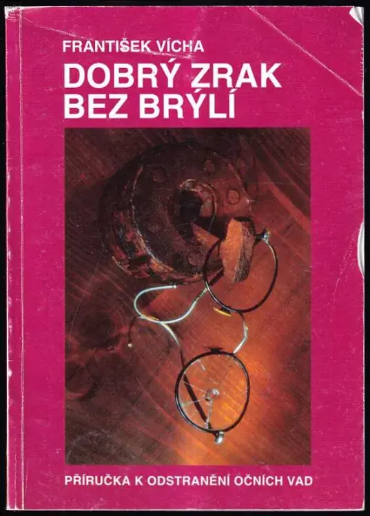 Horká Nabídka Dobrý zrak bez brýlí : příručka o provádění očních cviků k odstranění očních vad, očních neduhů a nemocí, sestavena z různé zahraniční literatury